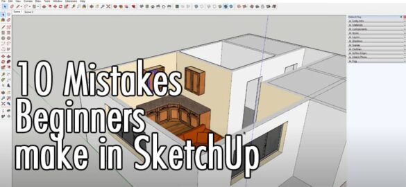 10 Mistakes Beginners make in SketchUp and how to avoid them ...